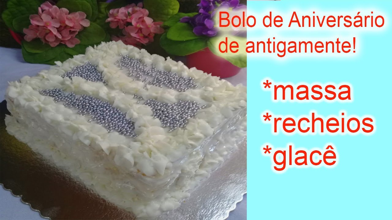 Bolo de Aniversário de Antigamente - Te ensino a massa, rechear, glacê e montar! Do tempo da vovó!