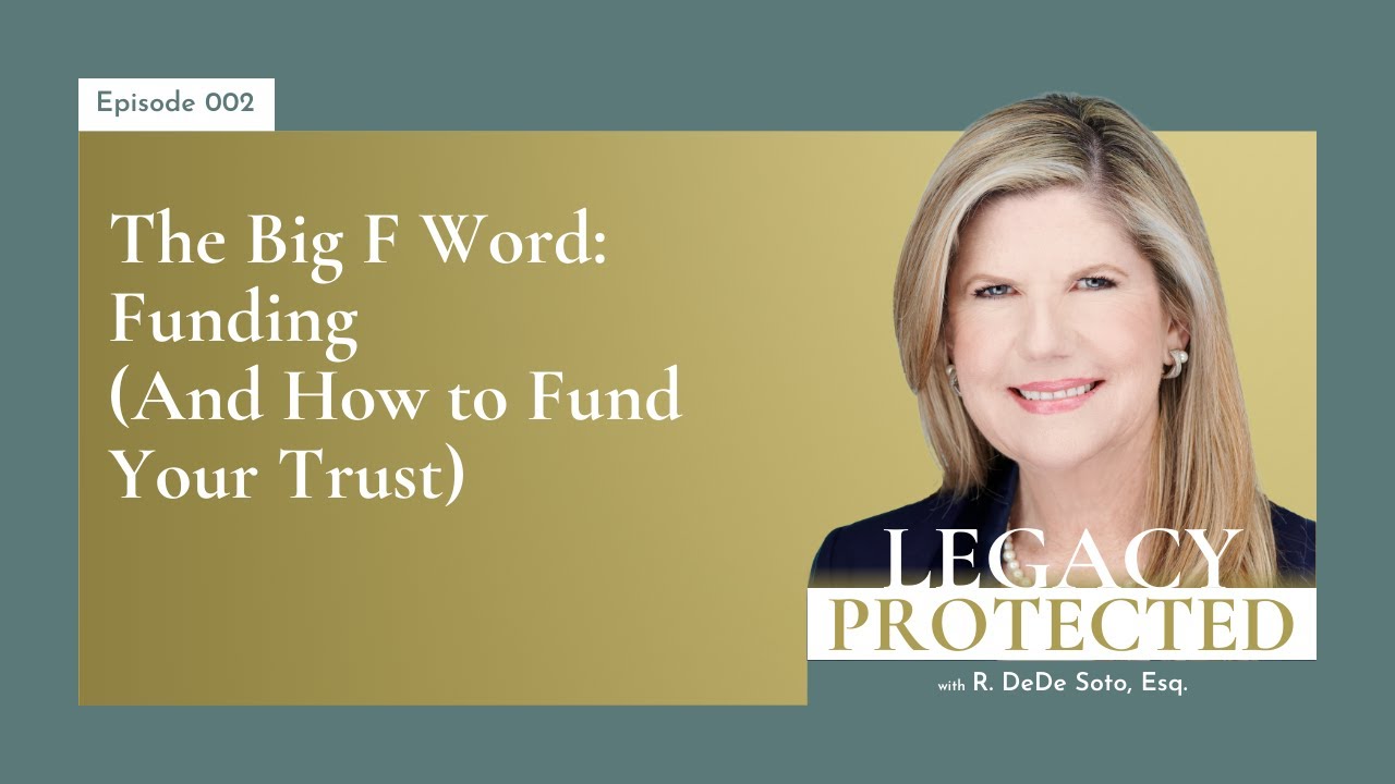 002: The Big F Word: Funding (And How to Fund Your Trust)