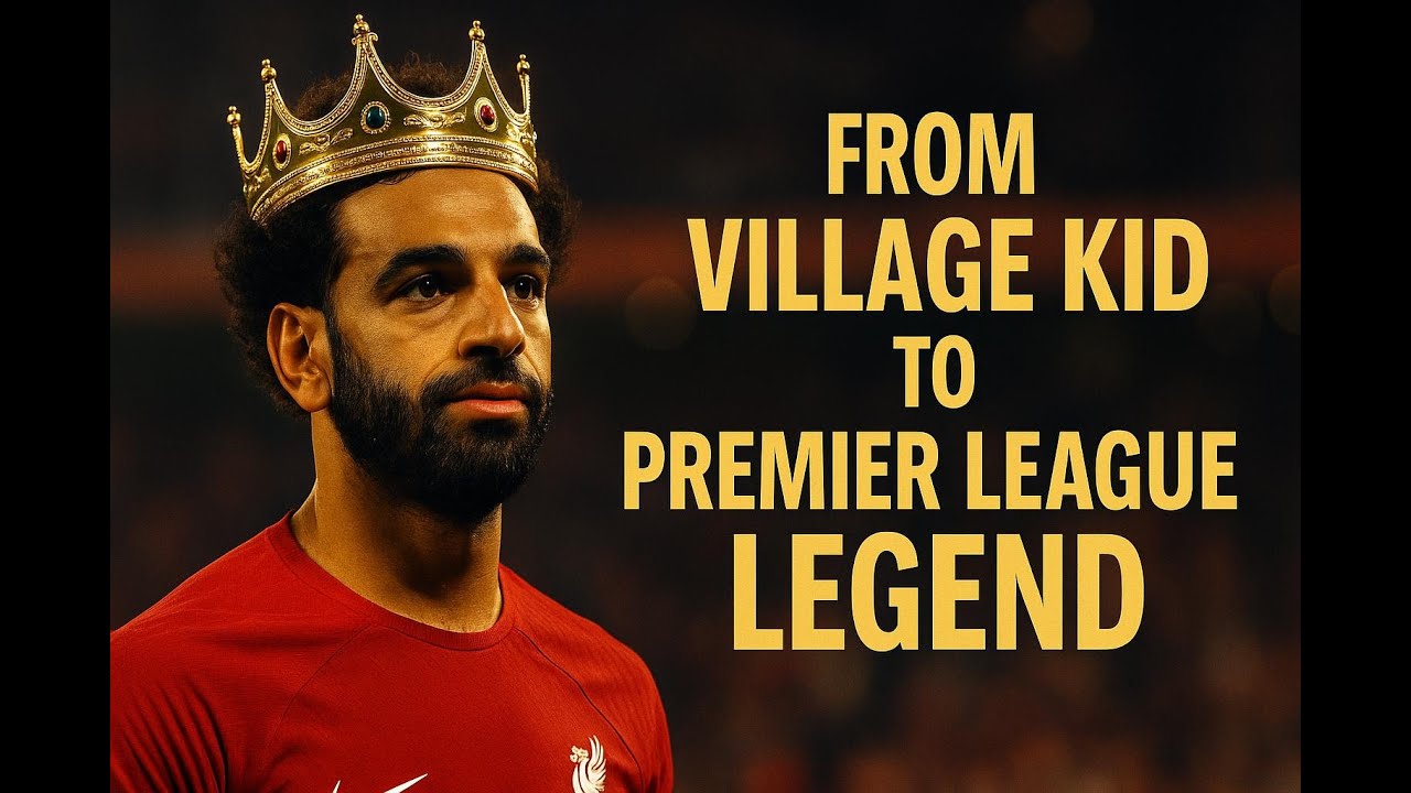 Mohamed Salah: From Village Kid to Premier League Legend