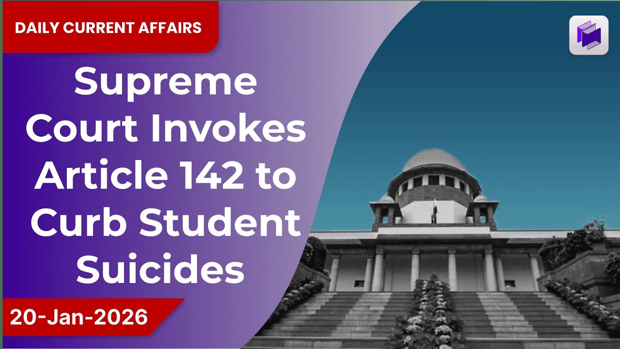 🎓⚖️ Supreme Court invokes Article 142 to curb student suicides | 20 Jan 2026