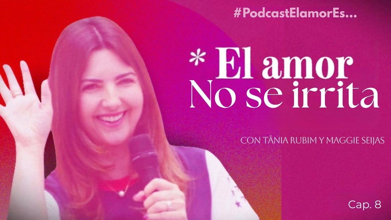 PODCAST | El Amor es💞 Ep. 8 • El Amor No se irrita