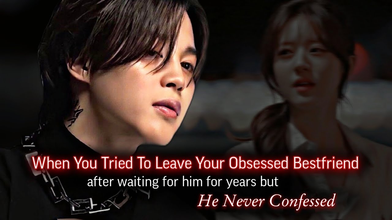 When You Tried To Leave Your Obsessed Best Friend But He Never Confessed | PJM ff | Jimin Oneshot