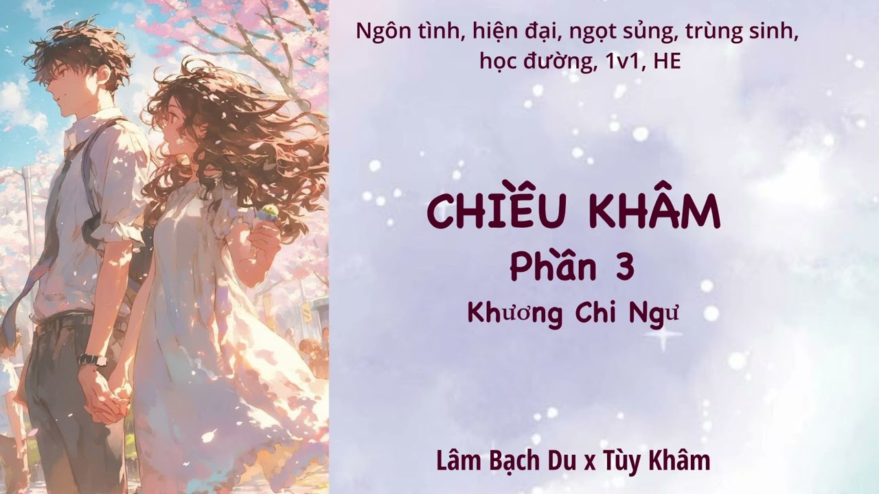 【Truyện Ngôn Tình】(3) CHIỀU KHÂM - Khương Chi Ngư Phần 3 | Wolfika