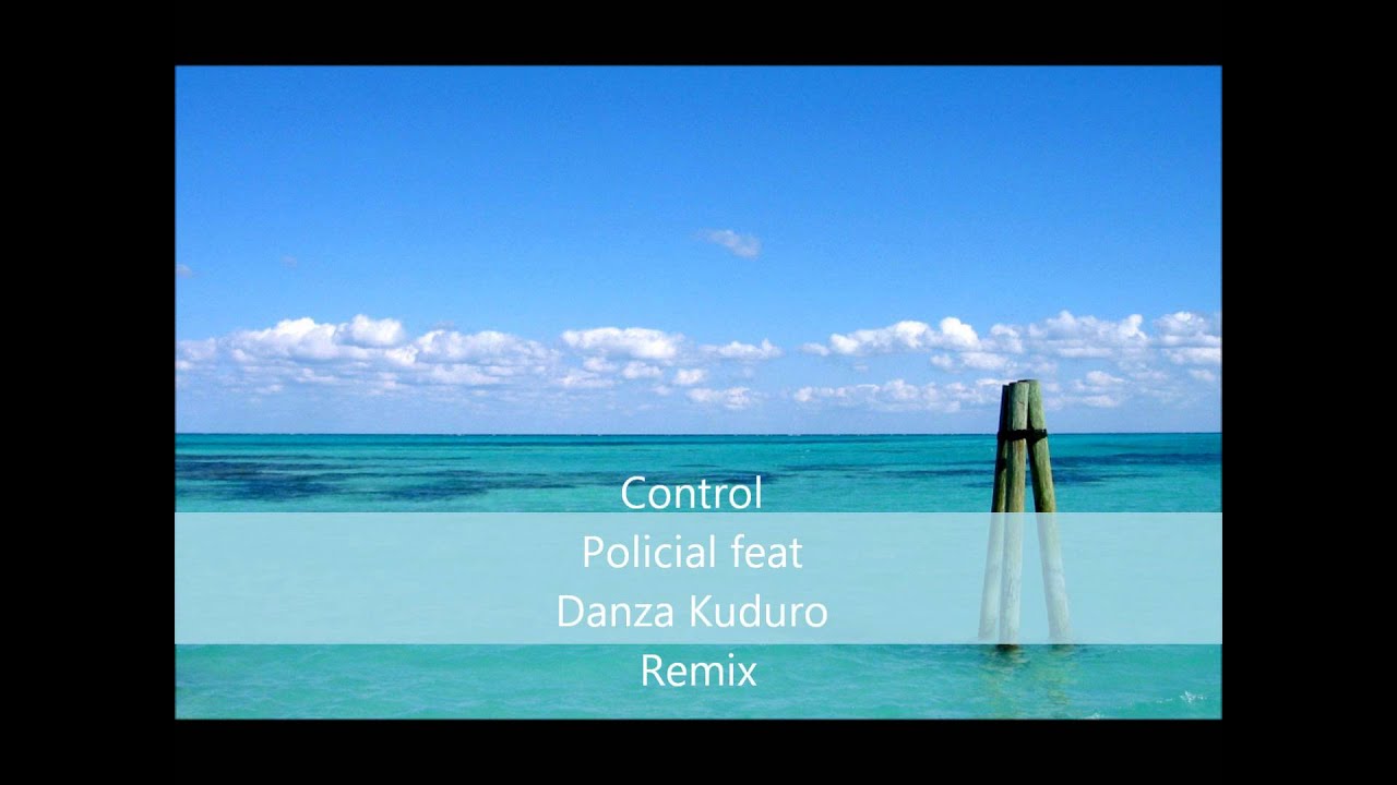 Control Policial feat Danza Kuduro Remix