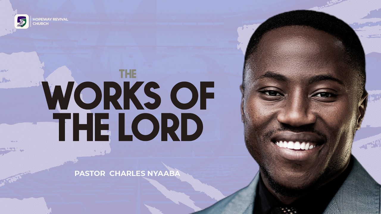 THE WORKS OF THE LORD | Pastor Charles Nyaaba