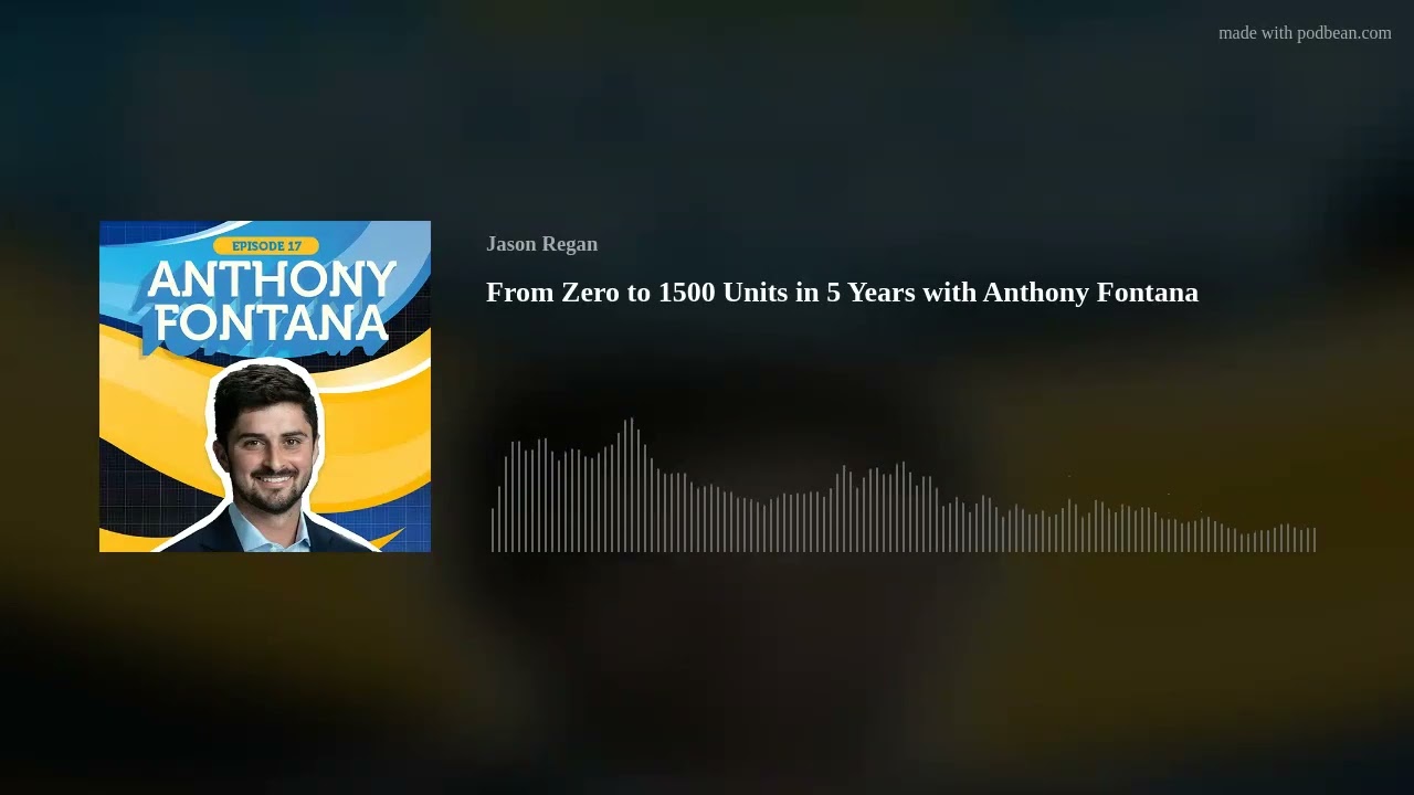From Zero to 1500 Units in 5 Years with Anthony Fontana