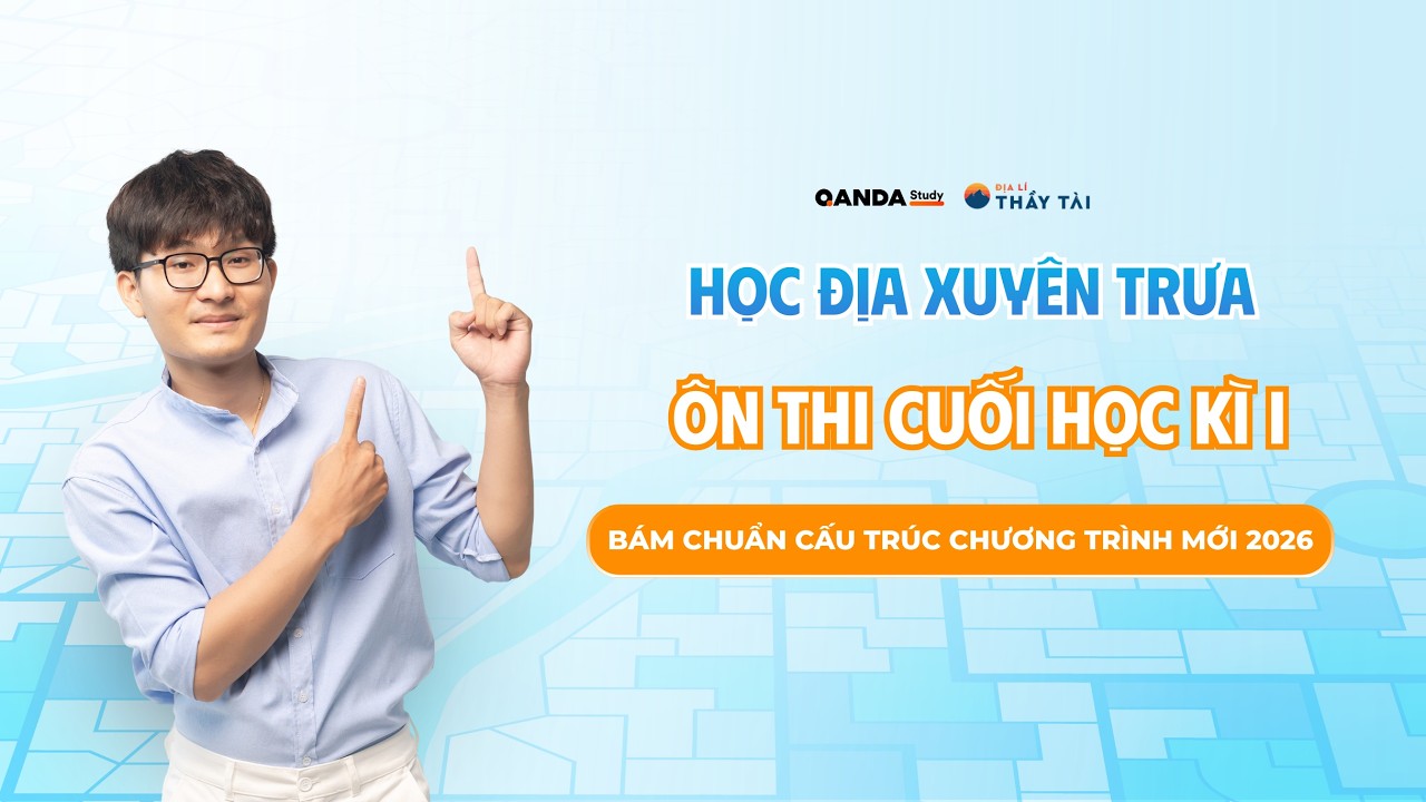 ĐỊA LÍ THẦY TÀI | ÔN THI CUỐI HKI ĐỊA LÍ 12 XUYÊN TRƯA CÙNG THẦY TÀI