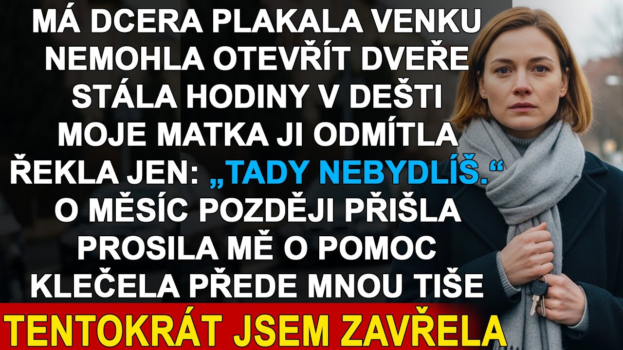 Vyhodila moji dceru do deště. O pár měsíců později stála před mými dveřmi ona sama.
