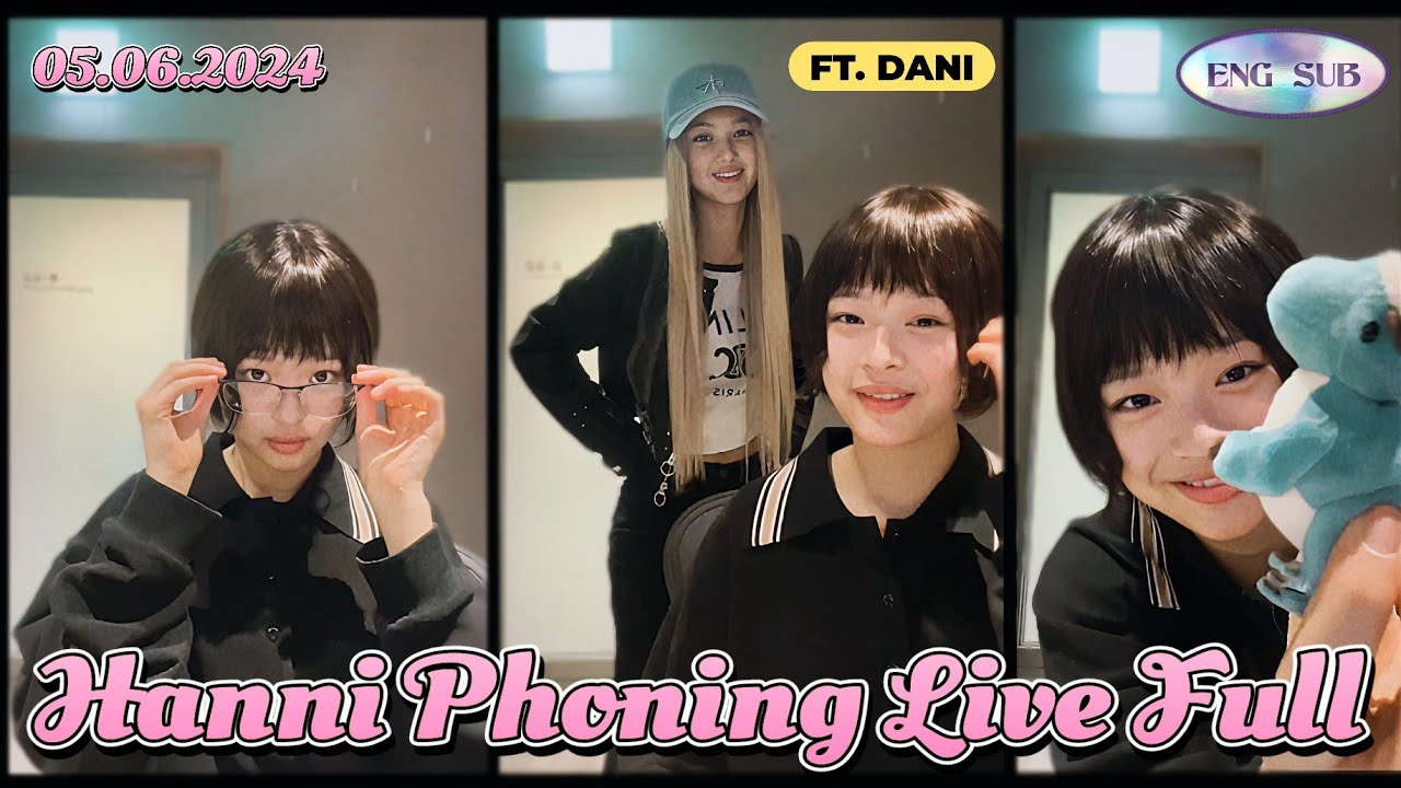 (ENG SUB) Hanni Phoning Live Full ft.Dani 20240605 | Hanni Live on Phoning 05.06.2024