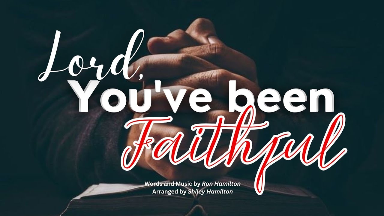 LORD YOU'VE BEEN FAITHFUL 