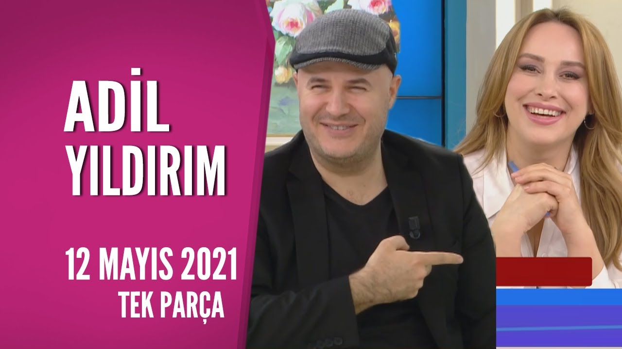 Hayatta Her Şey Var 12 Mayıs 2021 / Adil Yıldırım