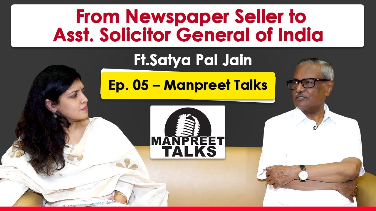 Manpreet Talks Ep - 05 || From Newspaper Seller to Asst. Solicitor General of India - Satya Pal Jain