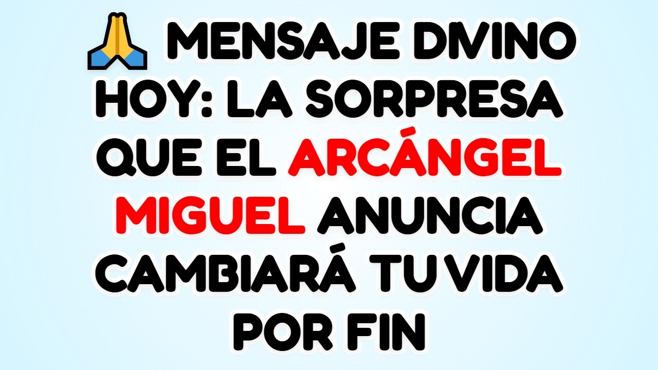 🙏 MENSAJE DIVINO HOY: LA SORPRESA QUE EL ARCÁNGEL MIGUEL ANUNCIA CAMBIARÁ TU VIDA POR FIN