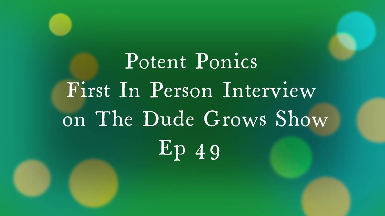 Potent Ponics First Ever in Person Interview. Dude Grows Show Ep 49 Talking About Aquaponics