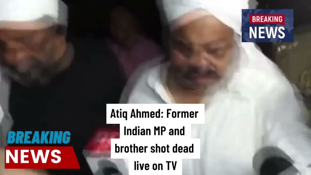 Atiq Ahmed: Former Indian MP and brother shot dead live on TV