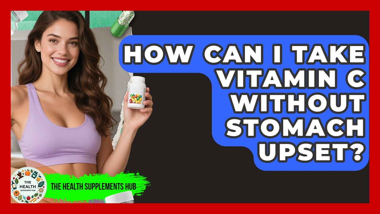 How Can I Take Vitamin C Without Stomach Upset? - The Health Supplement Hub