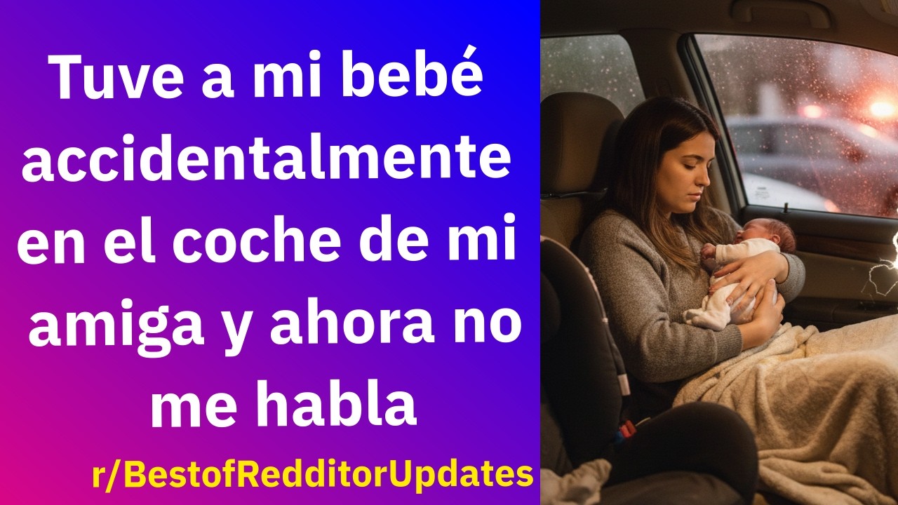 Tuve a mi bebé accidentalmente en el coche de mi amiga y ahora no me habla - Reddit Español
