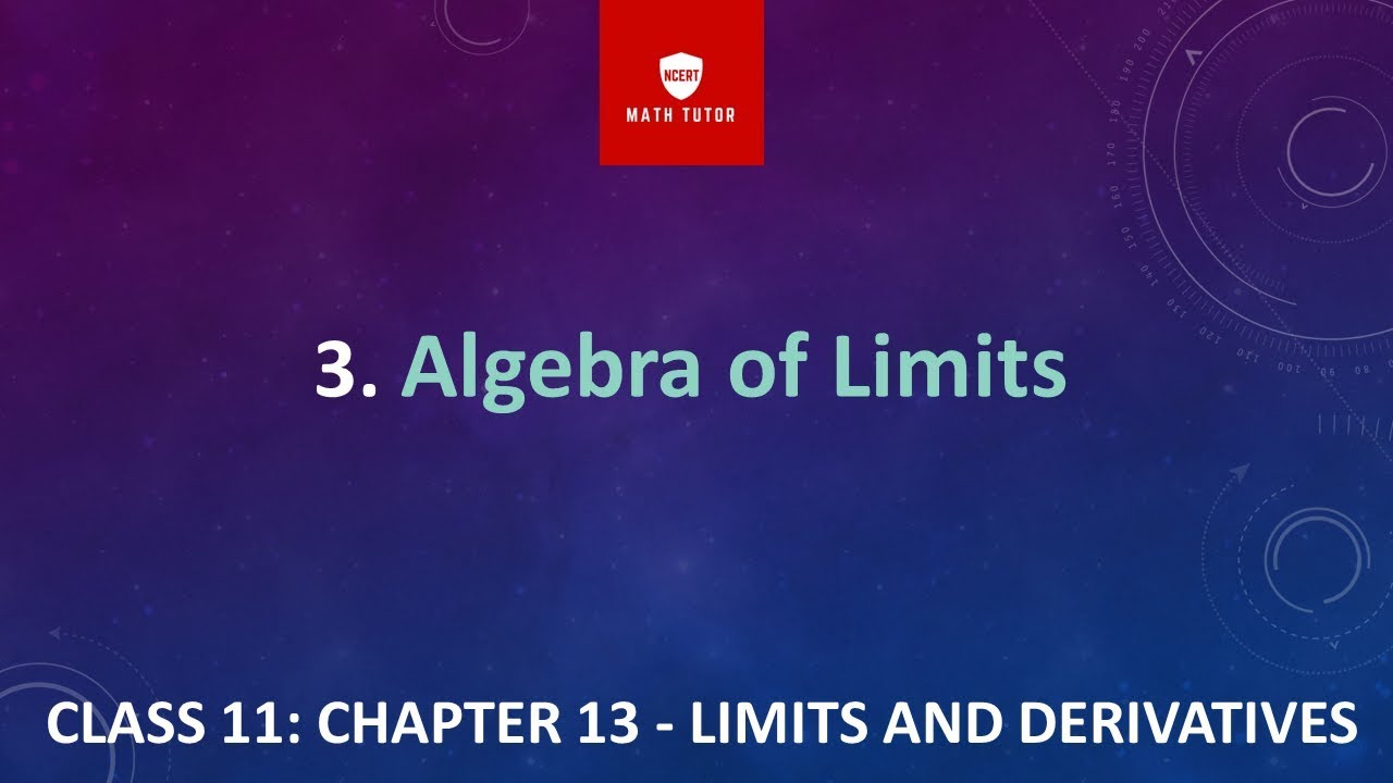 3. CLASS 11: CHAPTER 13 - LIMITS AND DERIVATIVES: Algebra of Limits