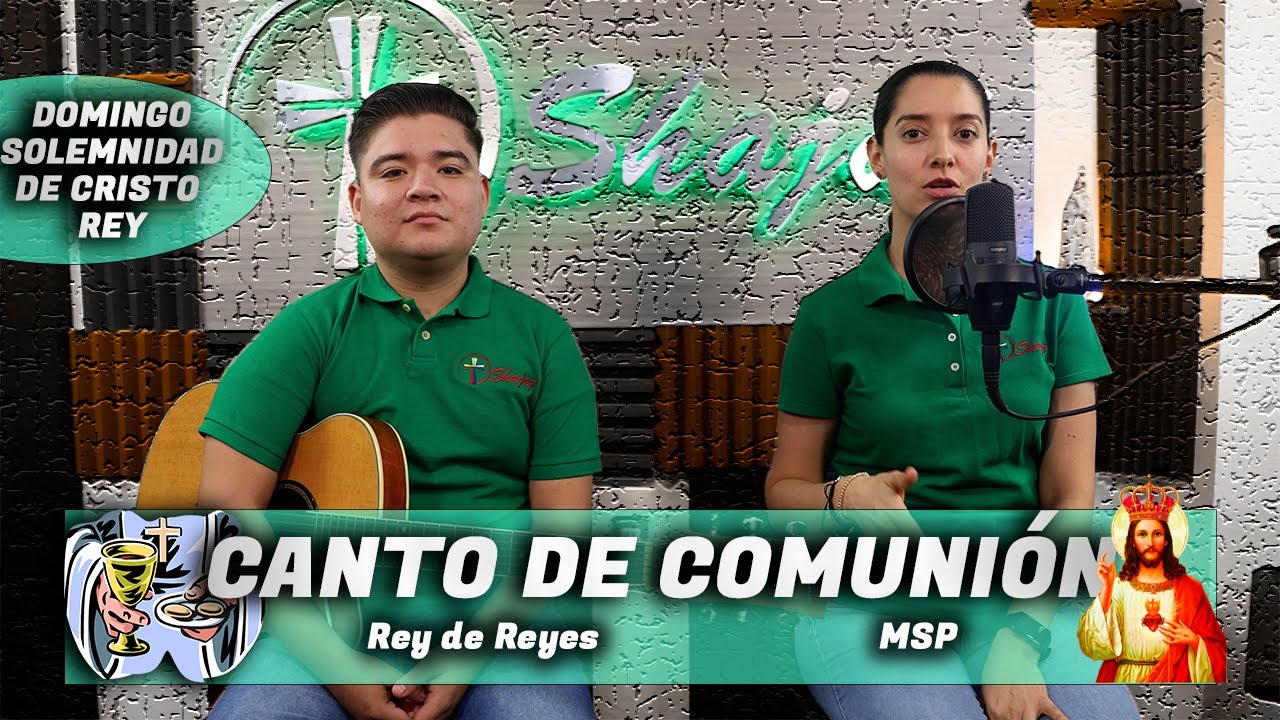 CANTO DE COMUNIÓN PARA DOMINGO SOLEMNE DE CRISTO REY- Rey de Reyes- SHAJAJ.