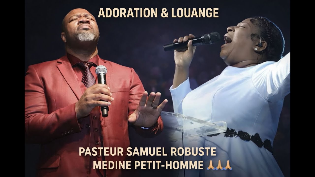 ADORATION & LOUANGE   PASTEUR SAMUEL ROBUSTE  MEDINE PETIT- HOMME 🙏🙏🙏🙏