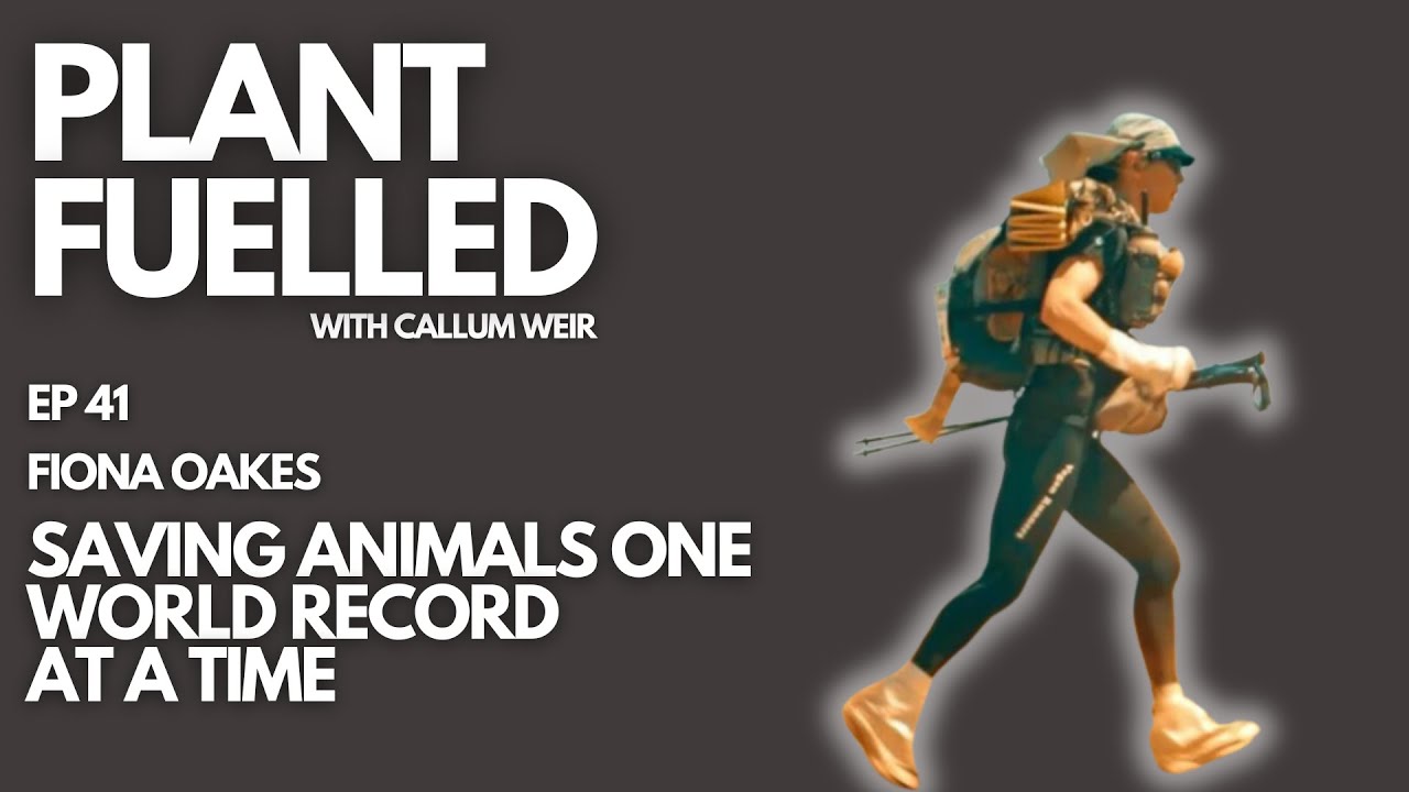 Plant Fuelled | Saving Animals One World Record At A Time With Callum Weir & Fiona Oakes