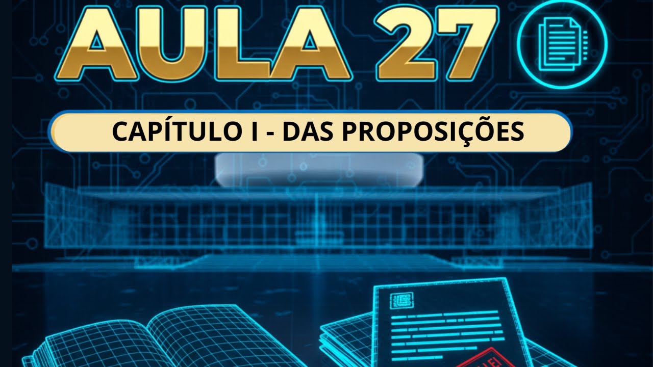 REGIMENTO INTERNO CÂMARA DOS DEPUTADOS | AULA 27: DAS PROPOSIÇÕES (CONCEITO, TIPOS E REGRAS GERAIS)