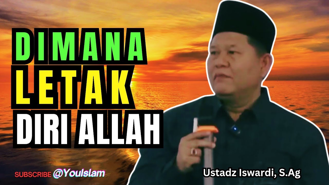 Dimana Letak Diri Allah, Apa Makna Diri Allah | Ustadz Iswardi, S.Ag | Kajian Tauhid Islam 