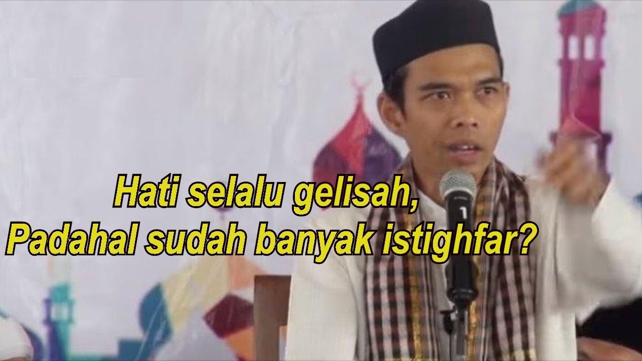 KENAPA HATI SELALU GELISAH PADAHAL SUDAH BANYAK ISTIGHFAR?