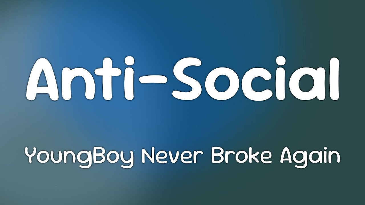 YoungBoy Never Broke Again - Anti-Social  [Lyrics]