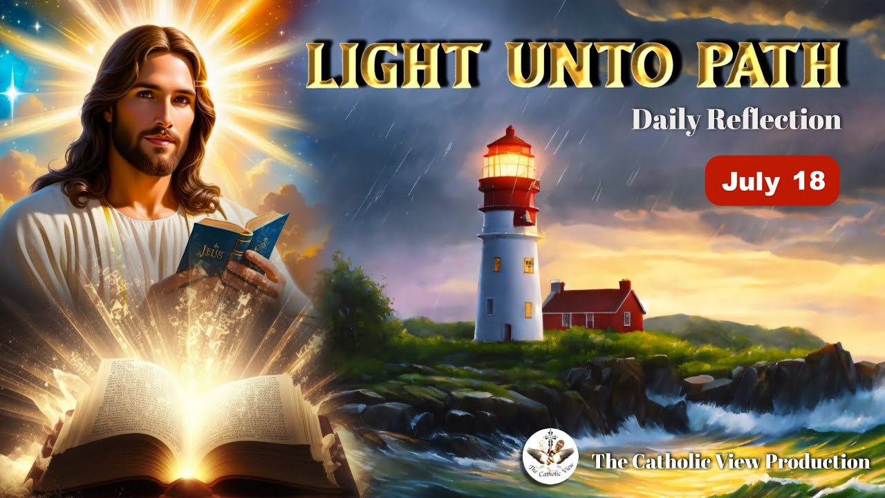 Light Unto Path | Daily Reflection 18th of July | The Catholic View
