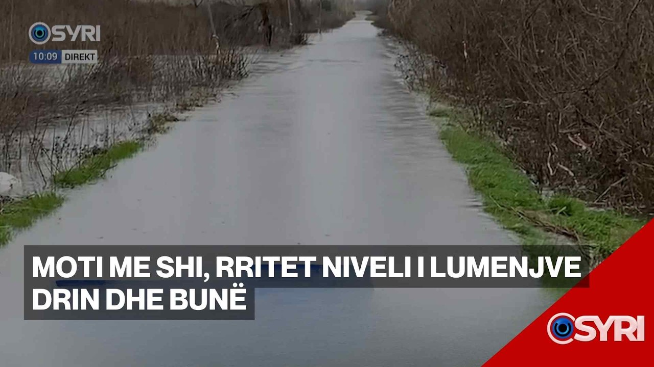 Moti me shi, rritet niveli i lumenjve Drin dhe Bunë