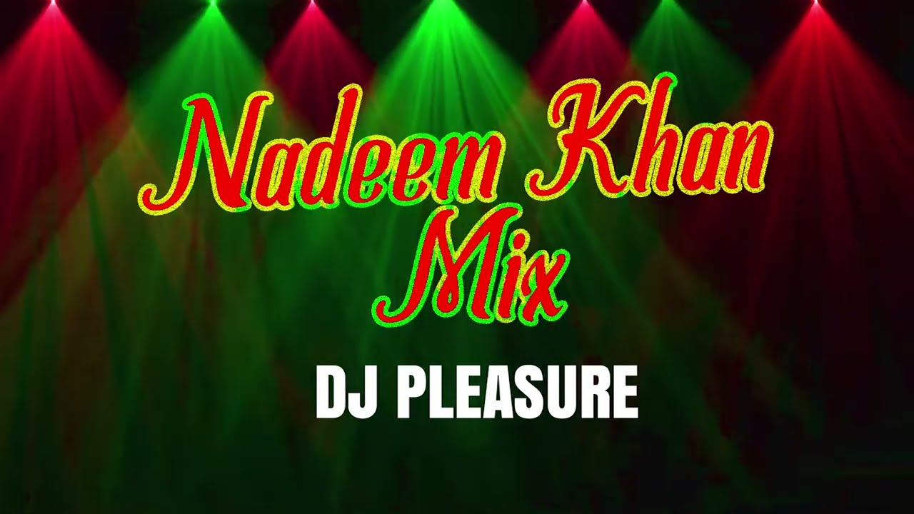 NADEEM KHAN MIX | DJ PLEASURE