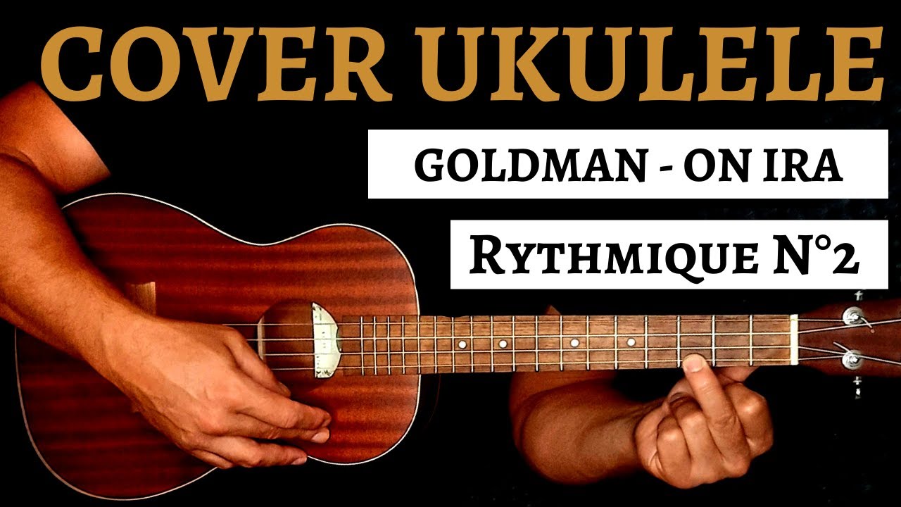 Tuto Ukulélé GOLDMAN - ON IRA (Accords et Paroles)