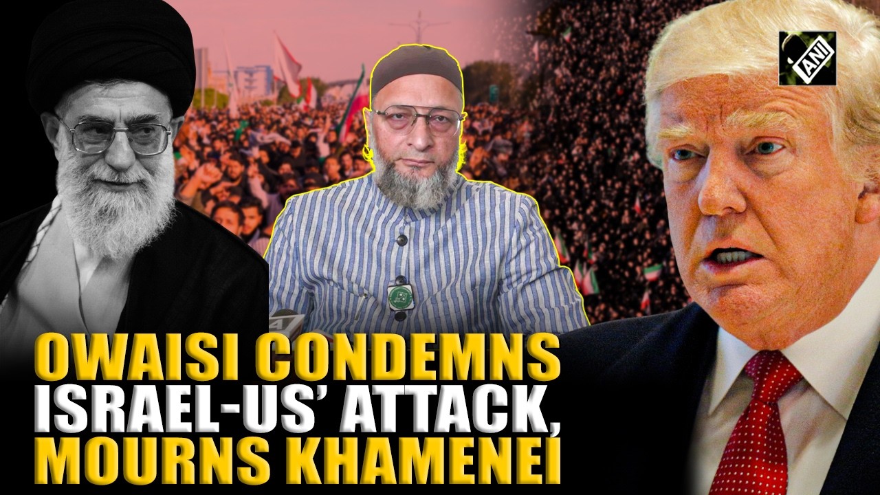 ‘Unlawful & immoral…’ Owaisi condemns attack on Iran in 1st reaction, mourns Supreme Leader Khamenei
