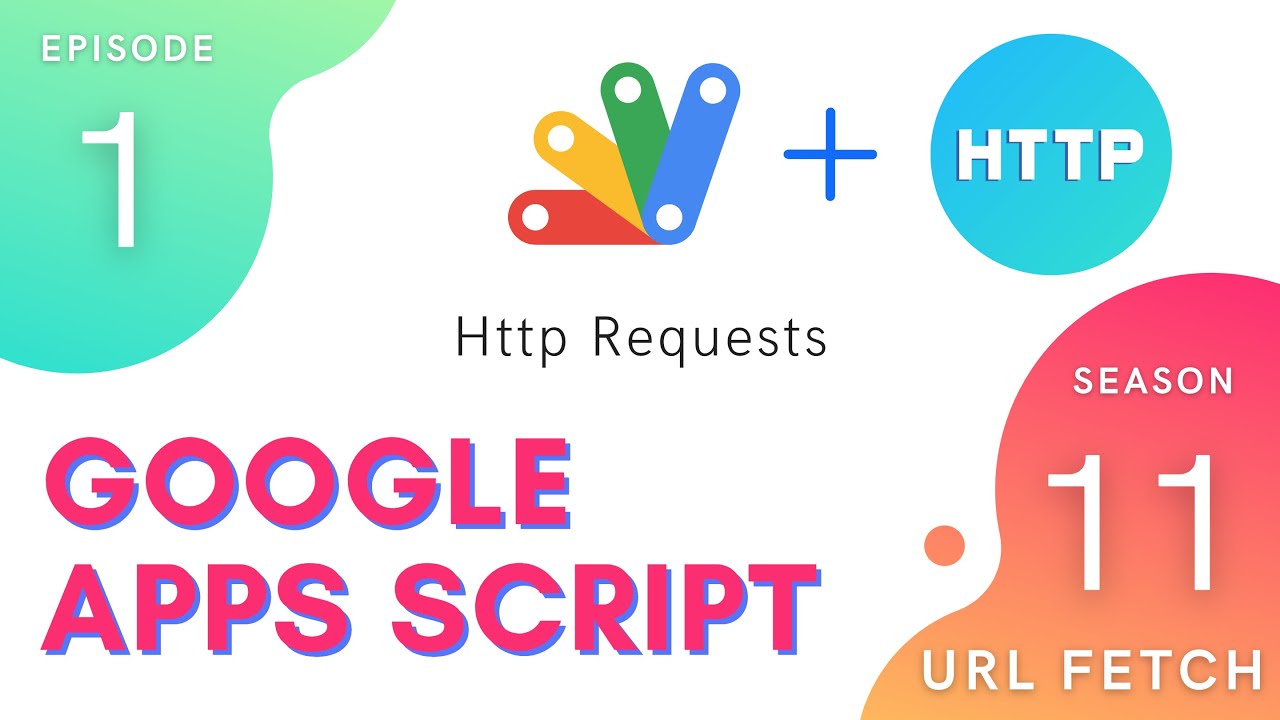 HTTP Requests - Episode 11.1 | Apps Script ~ URL Fetch Service