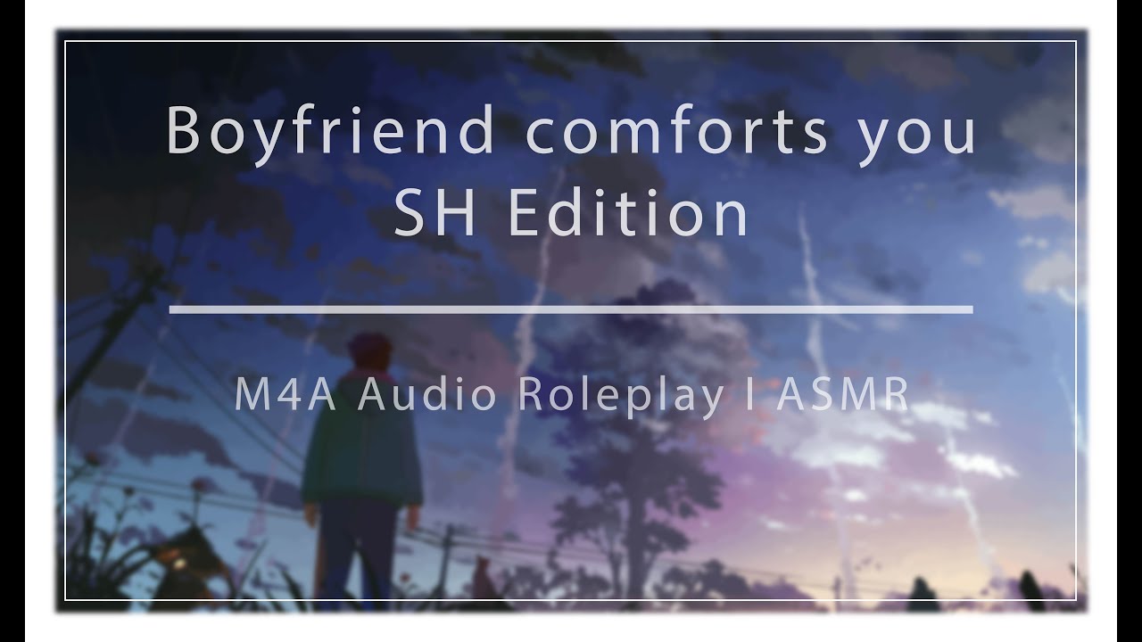Caring And Loving Boyfriend Comforts You [TW: SH] [M4A] [Boyfriend Audio Roleplay] [ASMR]