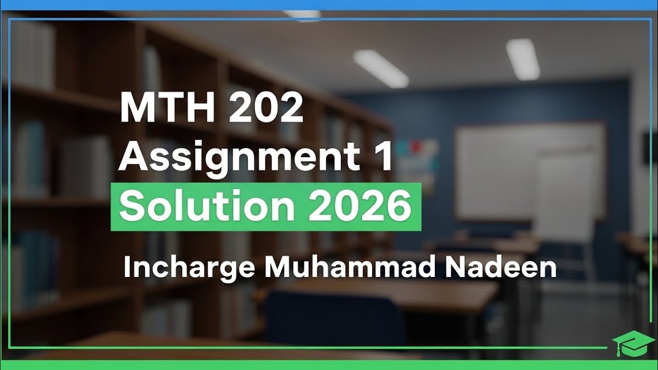 MTH 202 Assignment 1 Solution 2026 | Virtual University | Incharge Muhammad Nadeem