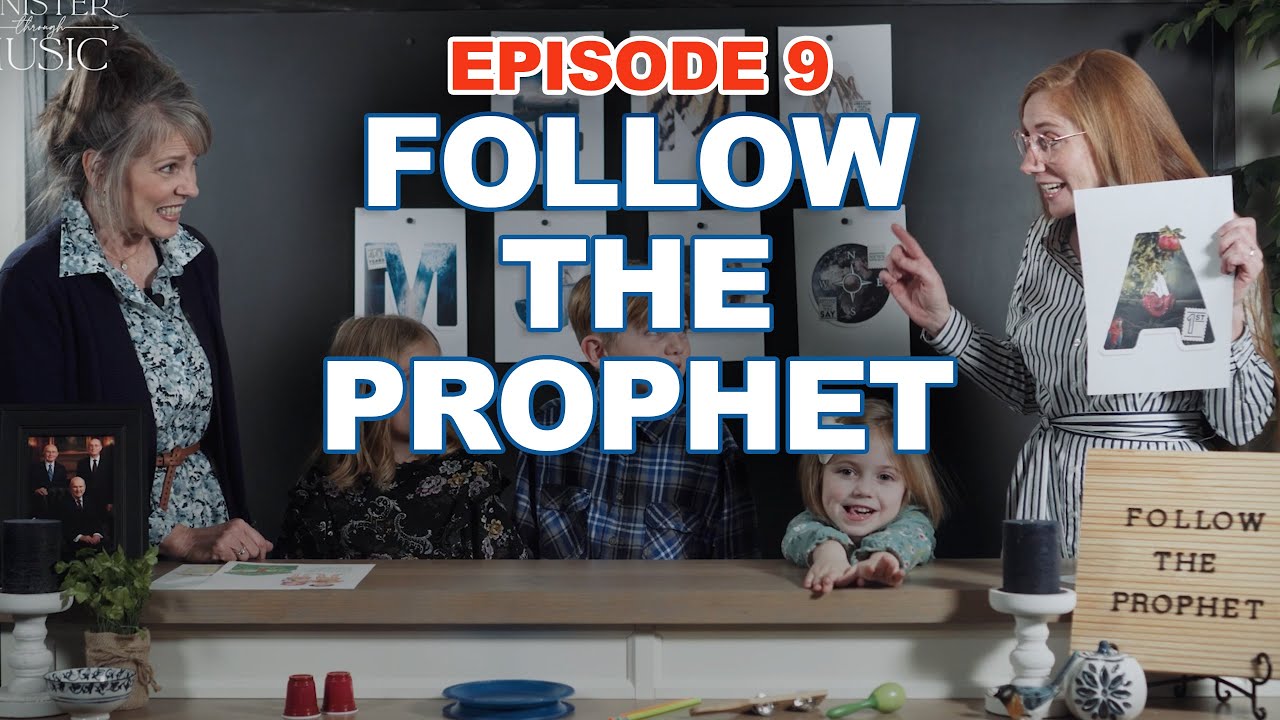 Follow the Prophet - MINISTER THROUGH MUSIC Primary - Episode 9