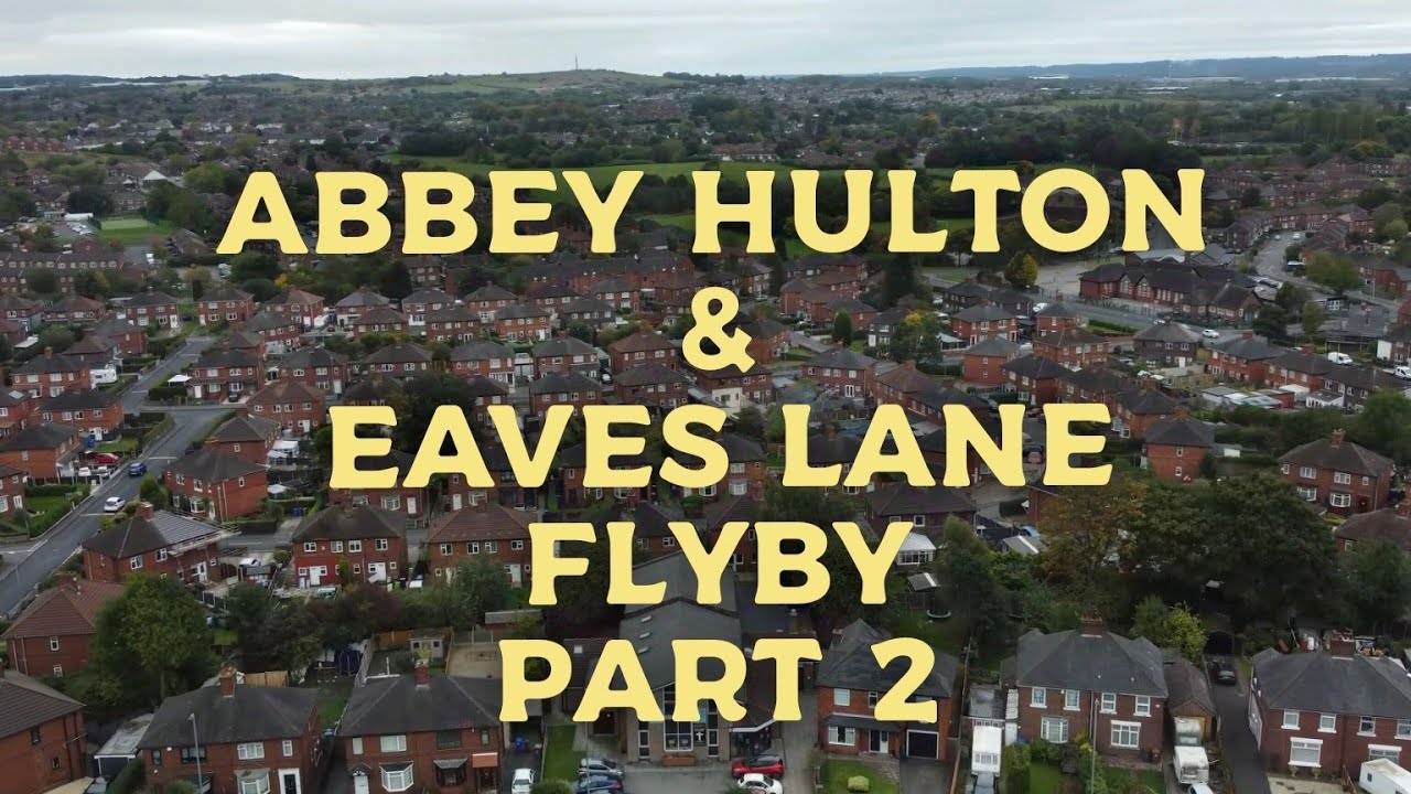 ABBEY HULTON & EAVES LANE FLYBY PART 2