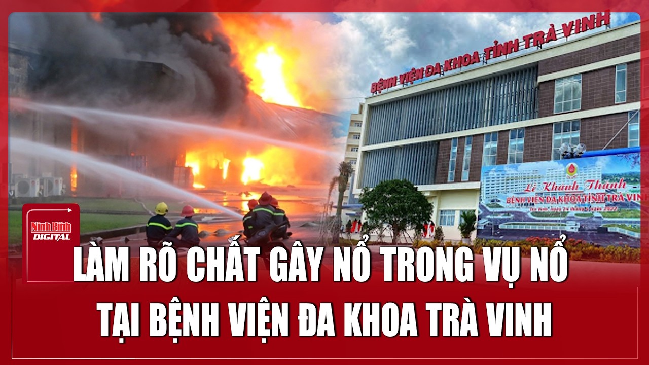 Bản tin tối 11/3: Công bố kết quả giám định chất nổ trong vụ nổ tại Bệnh viện đa khoa Trà Vinh