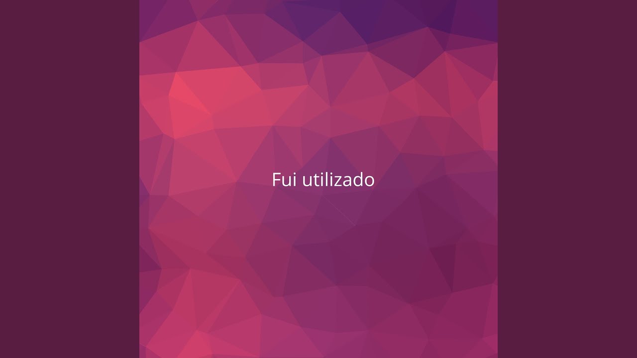 Fui utilizado