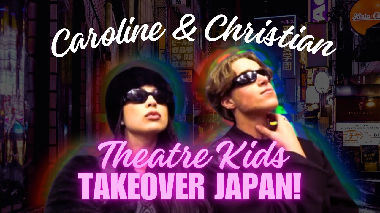Caroline & Christian: Theatre Kids Takeover Japan!