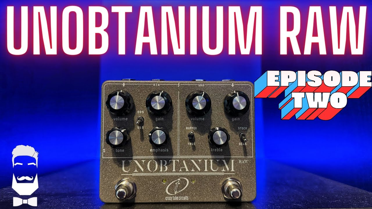 UNOBTANIUM RAW — Часть 2 от Crazy Tube Circuits