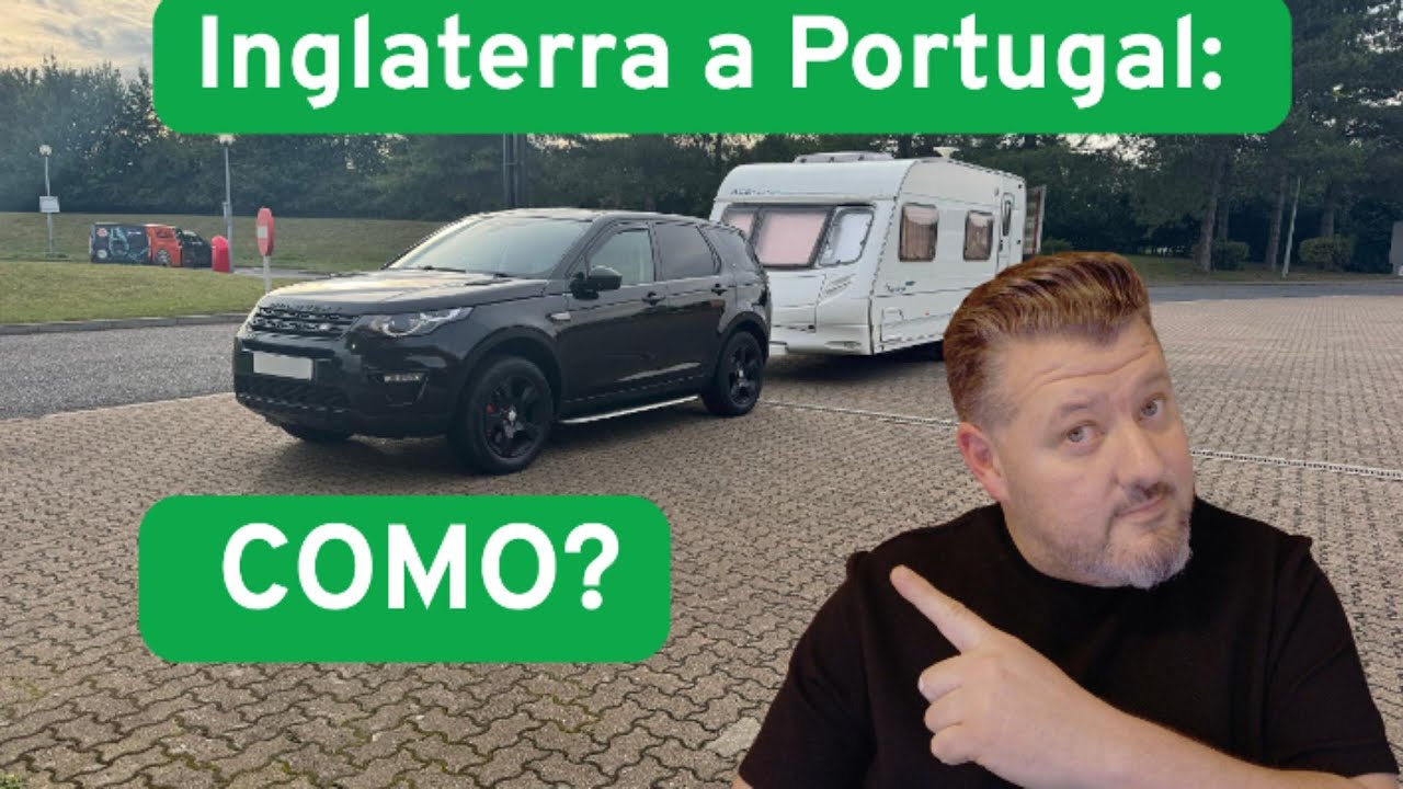 Como Levar Sua Caravana da Inglaterra para Portugal – Guia Completo e Dicas Essenciais