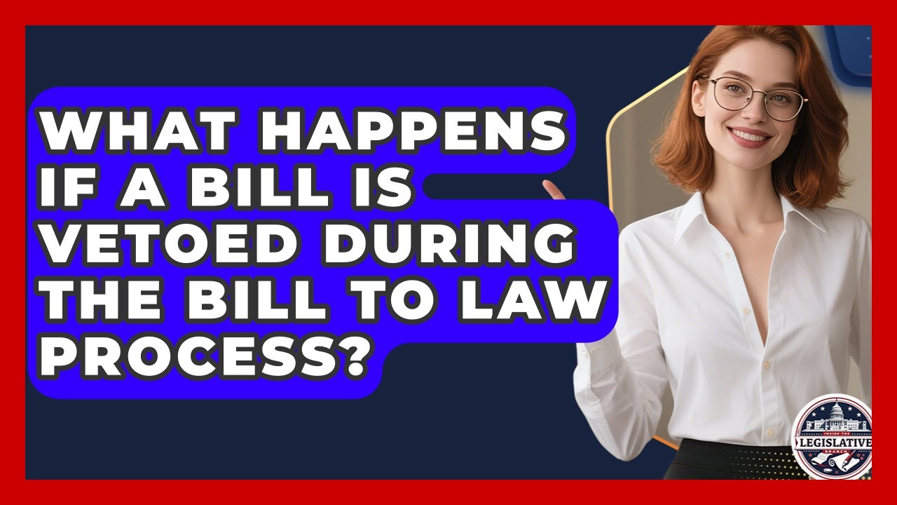 What Happens If A Bill Is Vetoed During The Bill To Law Process? - Inside the Legislative Branch