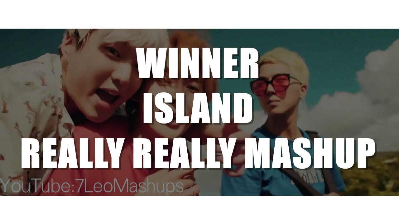 WINNER - ISLAND / REALLY REALLY MASHUP