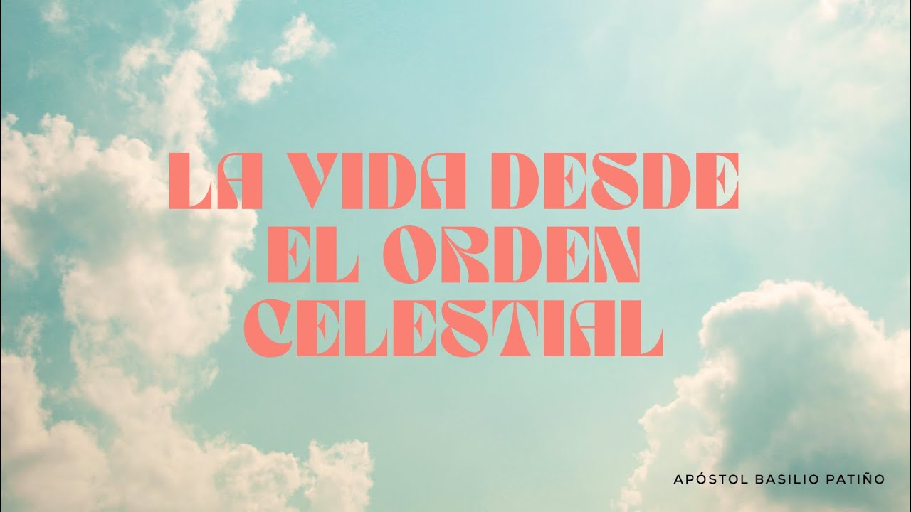 Apóstol Basilio Patiño | La Vida Desde El Orden Celestial