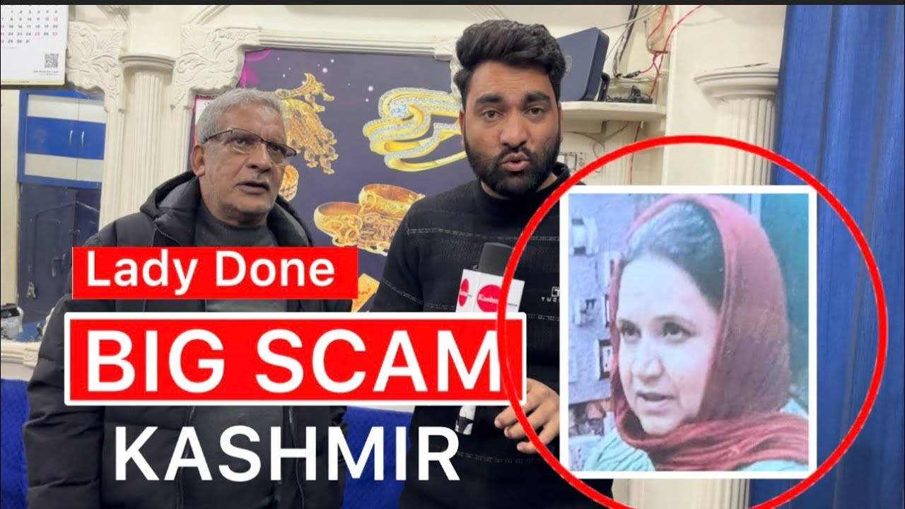Big Scam done be a lady in Kashmir , Be aware and Alert as she looted Gold and other shops