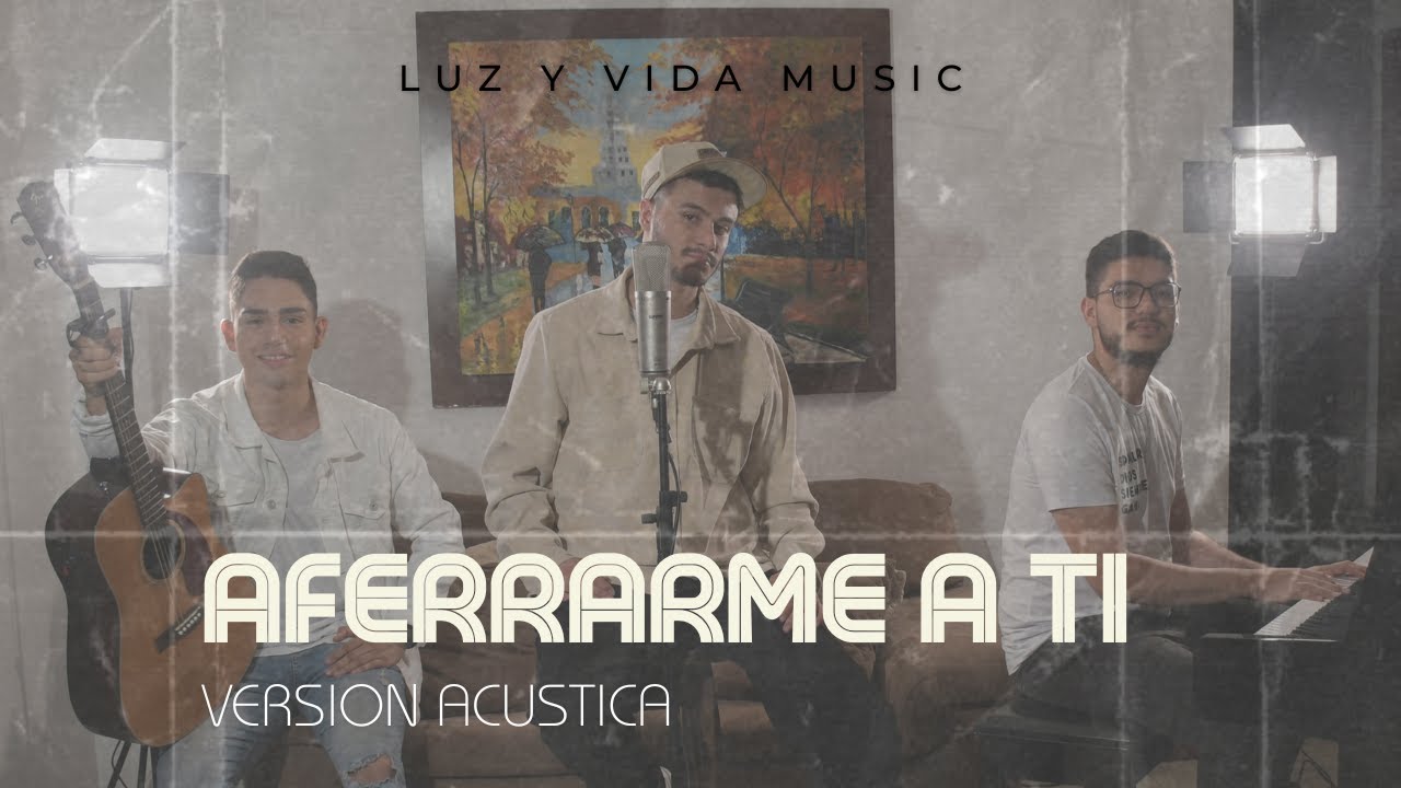 Aferrarme a ti  (Versi&oacute;n Ac&uacute;stica) - Luz y Vida Music