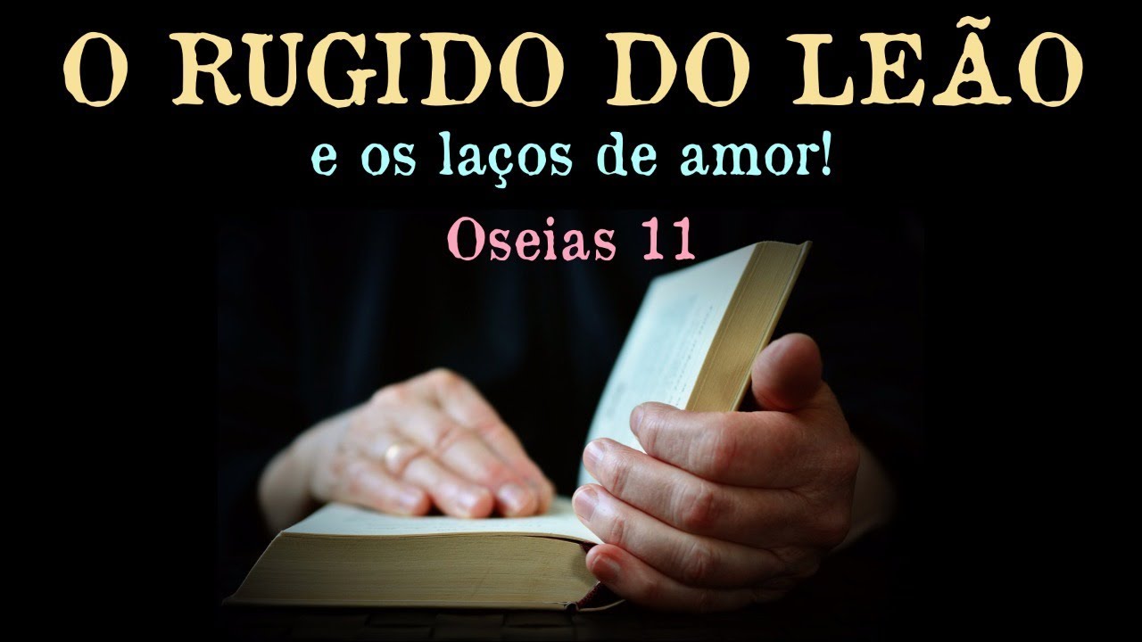 O rugido do leão e os laços de amor! Oseias 11 com Pr Wilson Porte Jr.